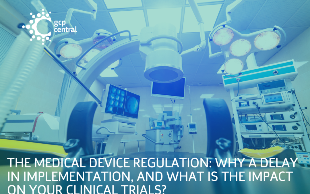 Medical Device Regulation Delay Clinical Trials GCP Central (2)