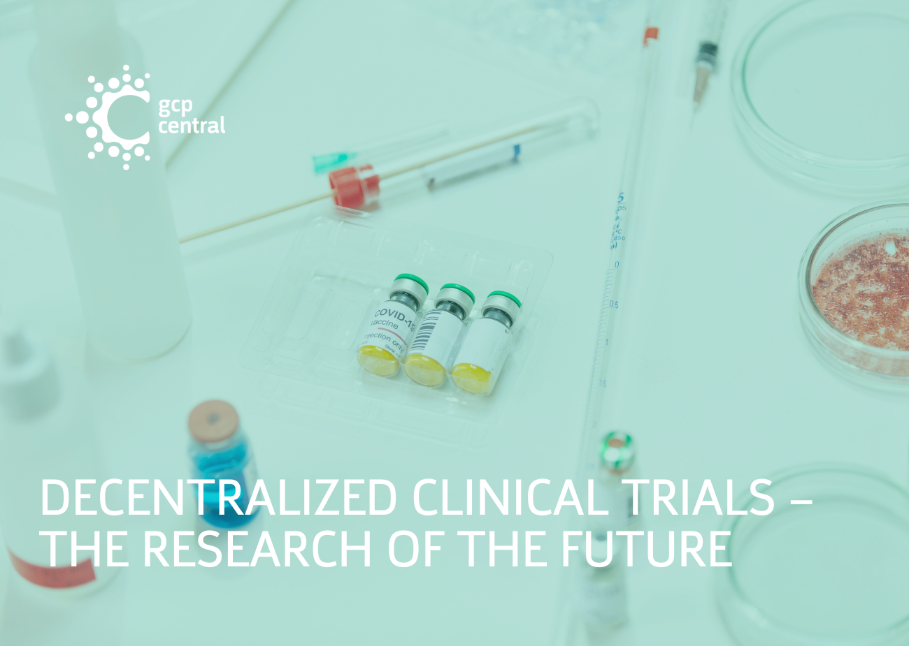 Decentralized Clinical Trials The Research of The Future GCP Central