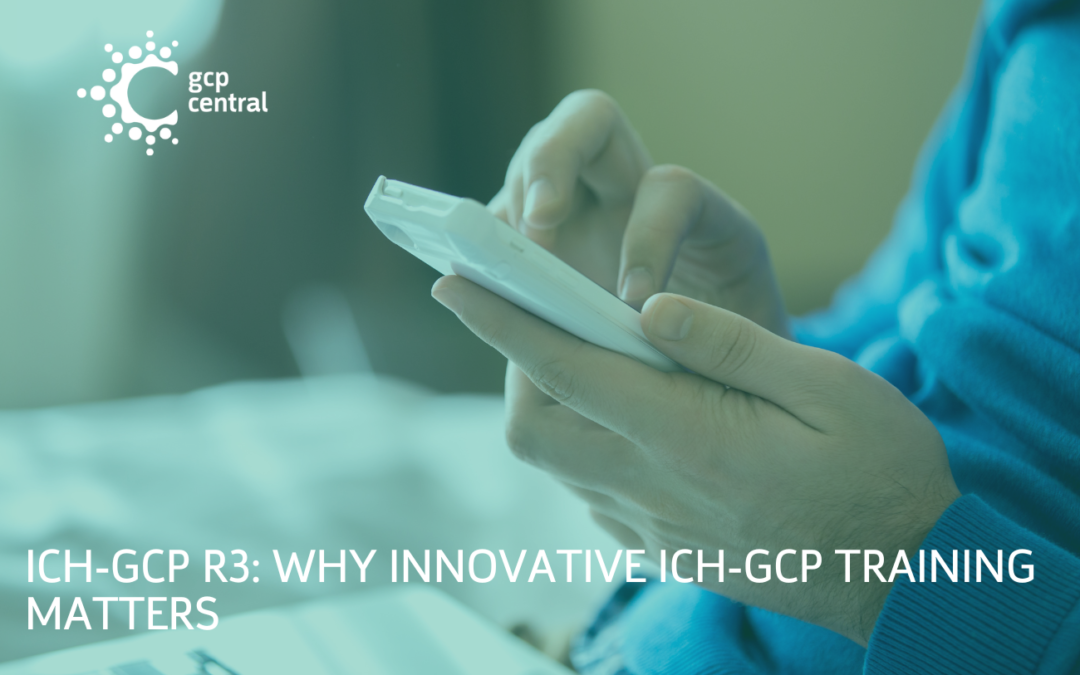 ICH-GCP R3: Why Innovative ICH-GCP Training Matters  