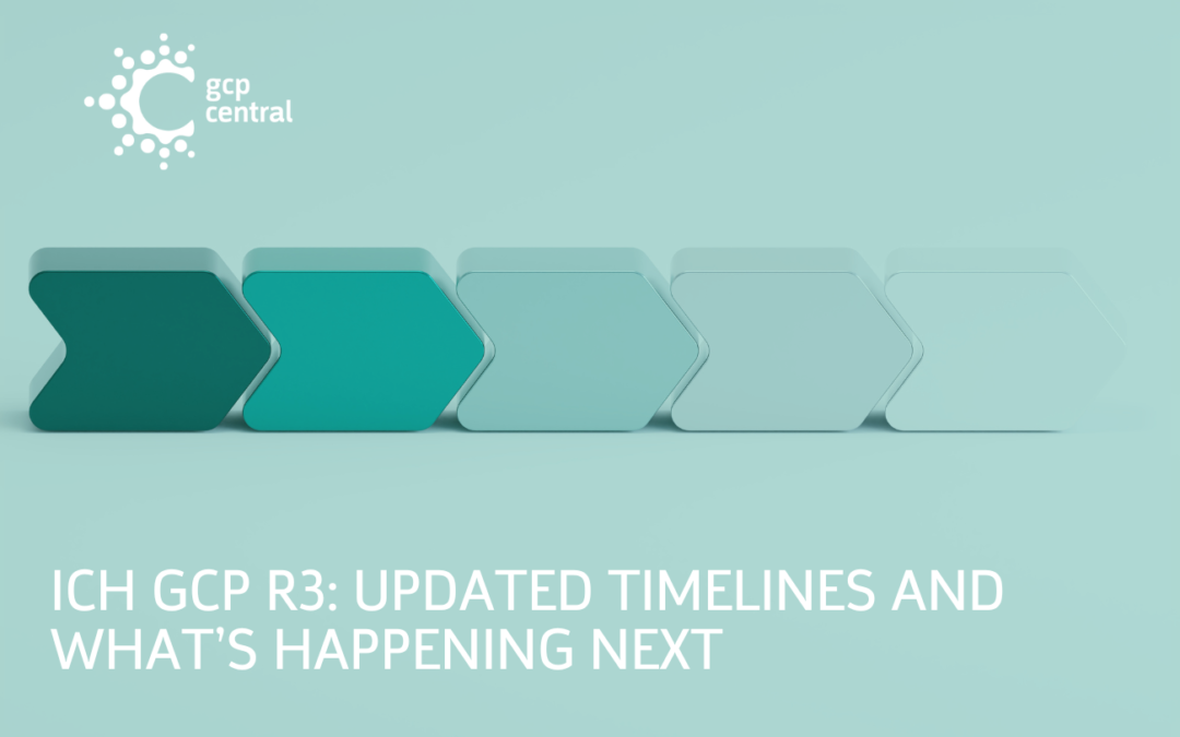 ICH GCP R3: Updated Timelines and What’s Happening Next GCP Central