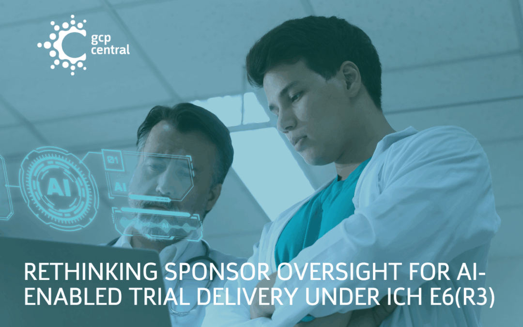 Rethinking Sponsor Oversight for AI-Enabled Trial Delivery Under ICH E6(R3)